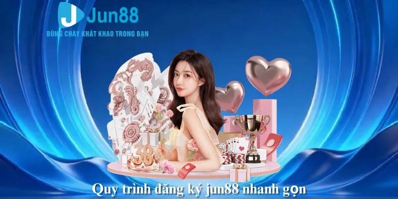 Quy trình đăng ký jun88 nhanh gọn