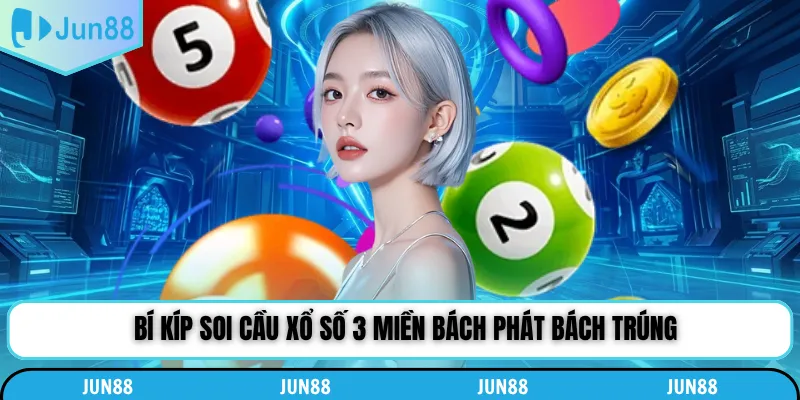 Bí kíp soi cầu xổ số 3 miền bách phát bách trúng