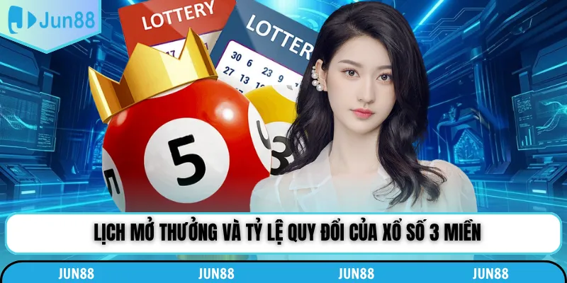 Lịch mở thưởng và tỷ lệ quy đổi của xổ số 3 miền